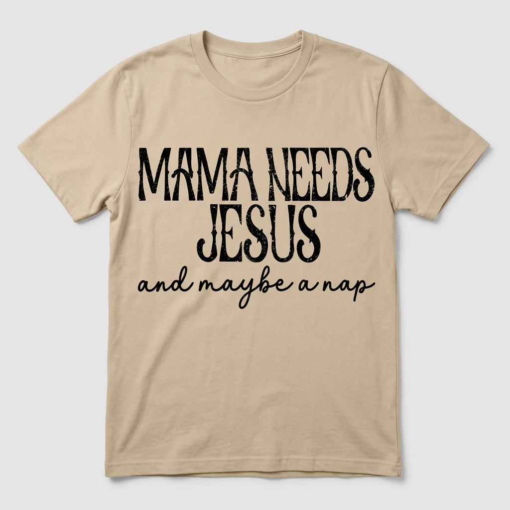 Mama Needs Jesus T Shirts And Hoodies