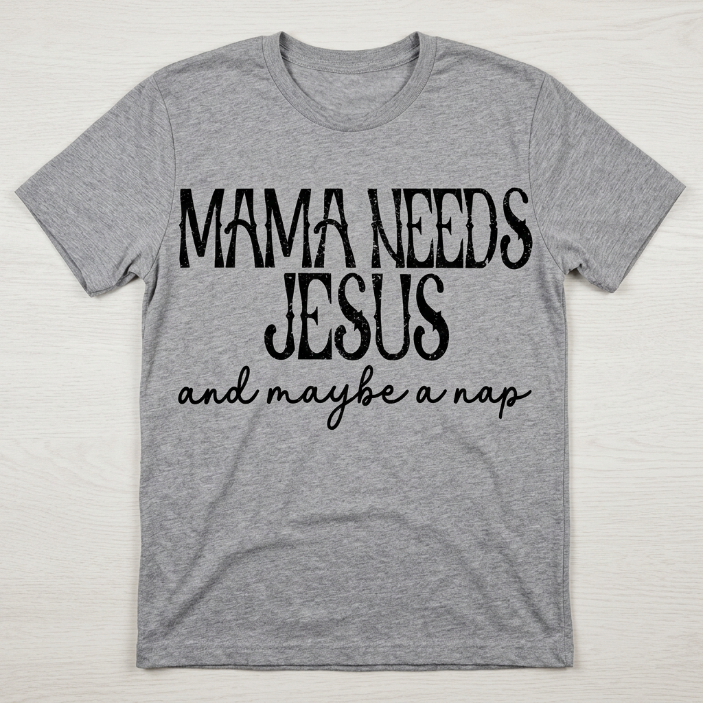 Mama Needs Jesus T Shirts And Hoodies
